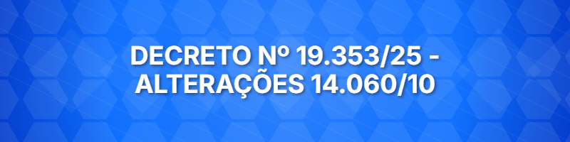 Decreto nº 19.353/2025 - Alterações no Decreto 14.060/2010