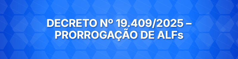 Decreto nº 19.409/2025 – Prorrogação de ALFs