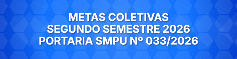 Metas Coletivas - Segundo Semestre 2026 (Portaria SMPU Nº 033/2026, de 10/07/2026)